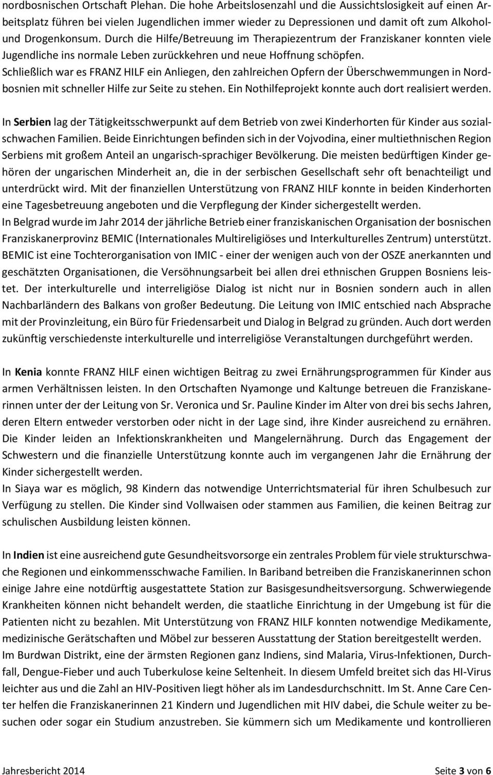 Durch die Hilfe/Betreuung im Therapiezentrum der Franziskaner konnten viele Jugendliche ins normale Leben zurückkehren und neue Hoffnung schöpfen.