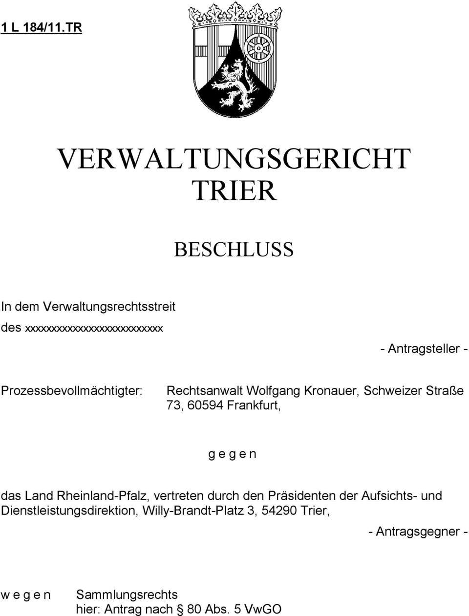 Antragsteller - Prozessbevollmächtigter: Rechtsanwalt Wolfgang Kronauer, Schweizer Straße 73, 60594 Frankfurt,