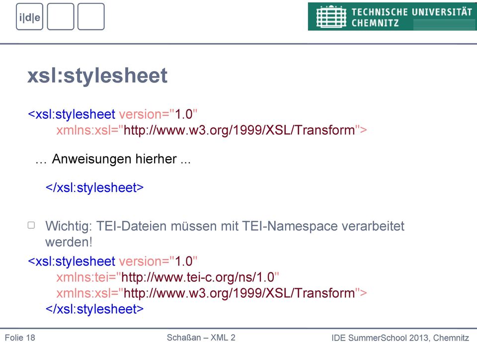 .. </xsl:stylesheet> Wichtig: TEI-Dateien müssen mit TEI-Namespace verarbeitet werden!