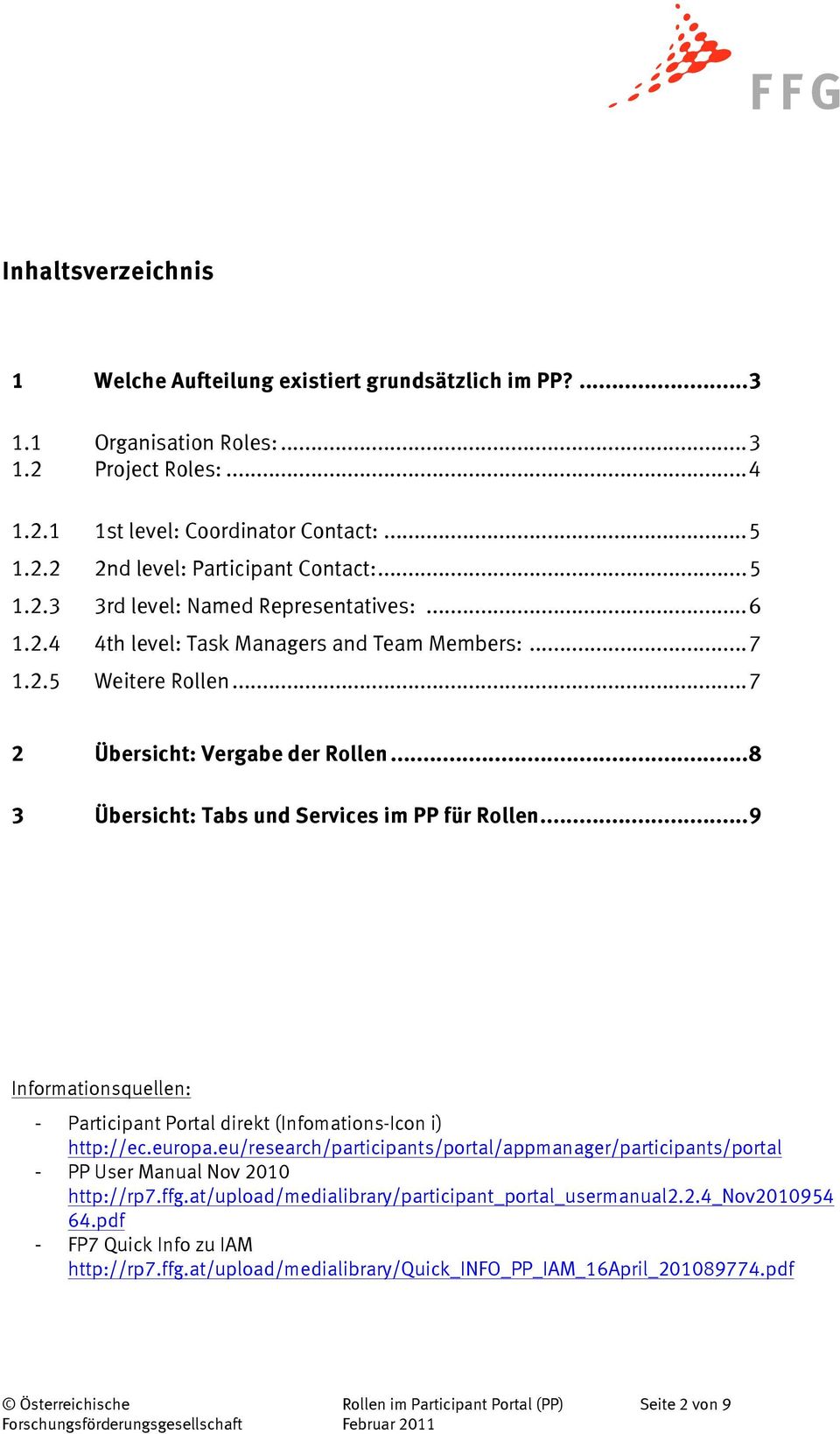 ..8 3 Übersicht: Tabs und Services im PP für Rollen...9 Informationsquellen: - Participant Portal direkt (Infomations-Icon i) http://ec.europa.