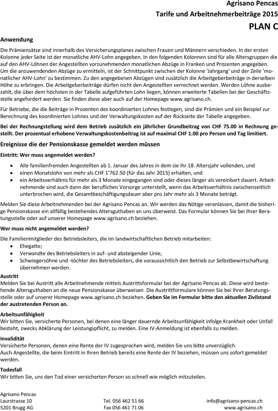 In den folgenden Kolonnen sind für alle Altersgruppen die auf den AHV-Löhnen der Angestellten vorzunehmenden monatlichen Abzüge in Franken und Prozenten angegeben.