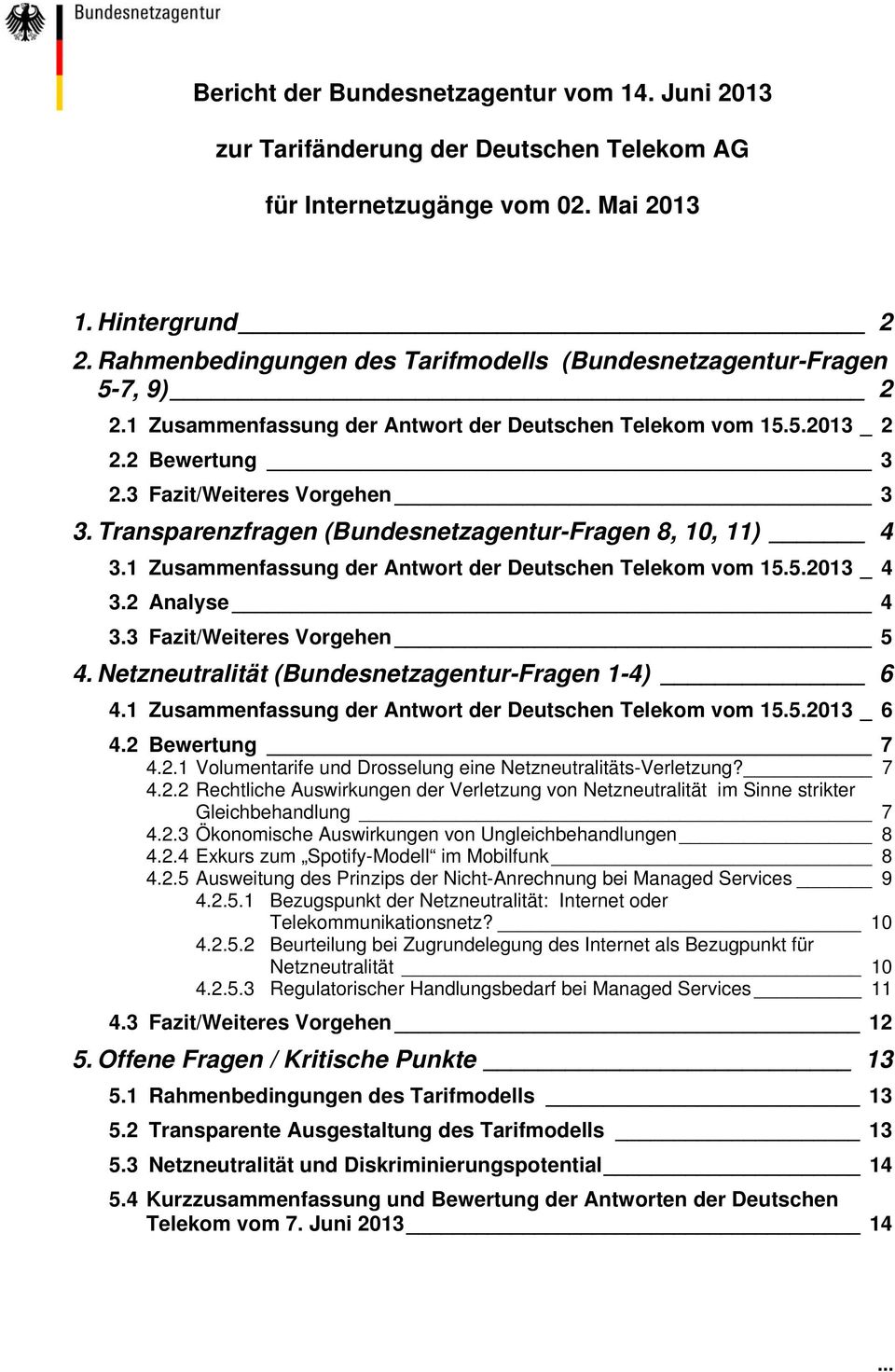 Transparenzfragen (Bundesnetzagentur-Fragen 8, 10, 11) 4 3.1 Zusammenfassung der Antwort der Deutschen Telekom vom 15.5.2013 _ 4 3.2 Analyse 4 3.3 Fazit/Weiteres Vorgehen 5 4.