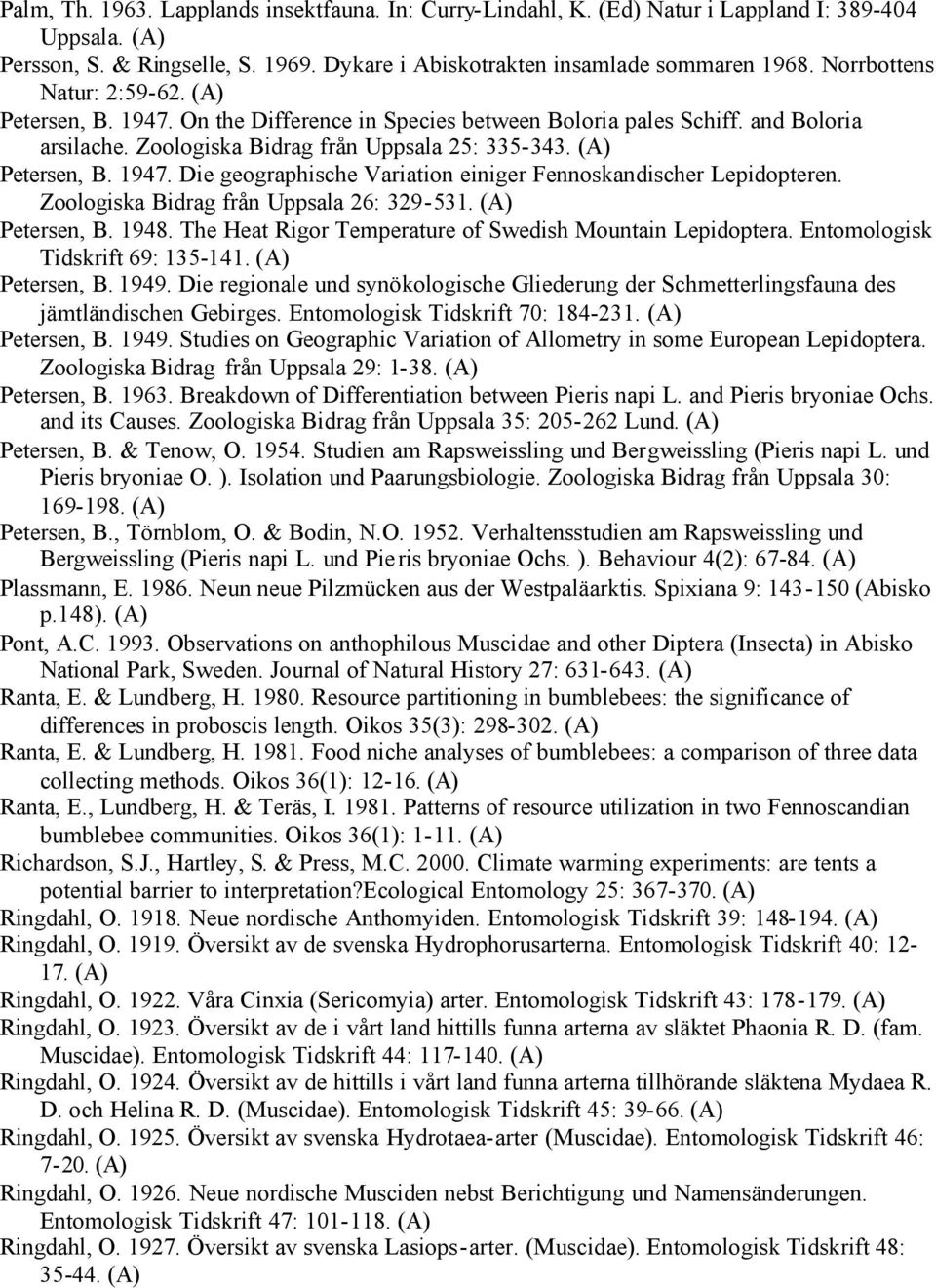 Zoologiska Bidrag från Uppsala 26: 329-531. Petersen, B. 1948. The Heat Rigor Temperature of Swedish Mountain Lepidoptera. Entomologisk Tidskrift 69: 135-141. Petersen, B. 1949.