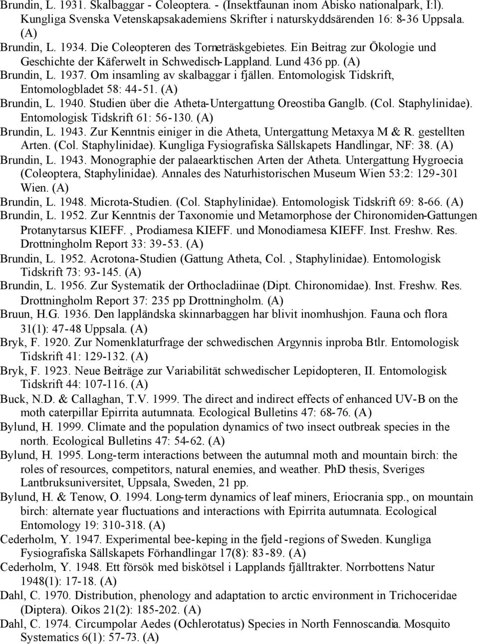 Entomologisk Tidskrift, Entomologbladet 58: 44-51. Brundin, L. 1940. Studien über die Atheta-Untergattung Oreostiba Ganglb. (Col. Staphylinidae). Entomologisk Tidskrift 61: 56-130. Brundin, L. 1943.