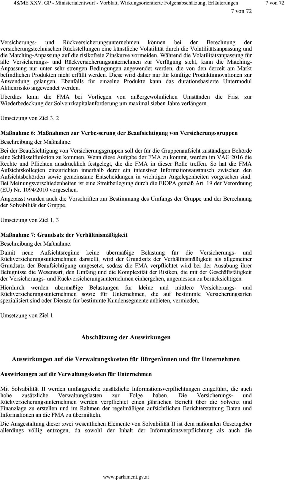 versicherungstechnischen Rückstellungen eine künstliche Volatilität durch die Volatilitätsanpassung und die Matching-Anpassung auf die risikofreie Zinskurve vormeiden.