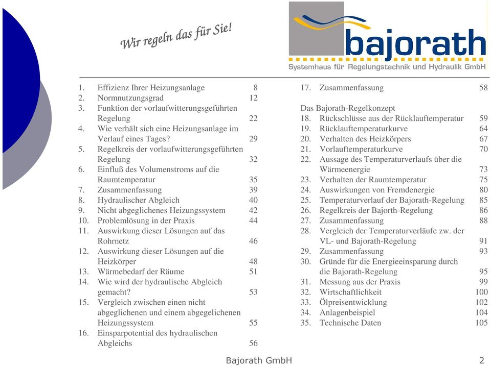 Problemlösung in der Praxis 11. Auswirkung dieser Lösungen auf das Rohrnetz 12. Auswirkung dieser Lösungen auf die Heizkörper 13. Wärmebedarf der Räume 14. Wie wird der hydraulische Abgleich gemacht?