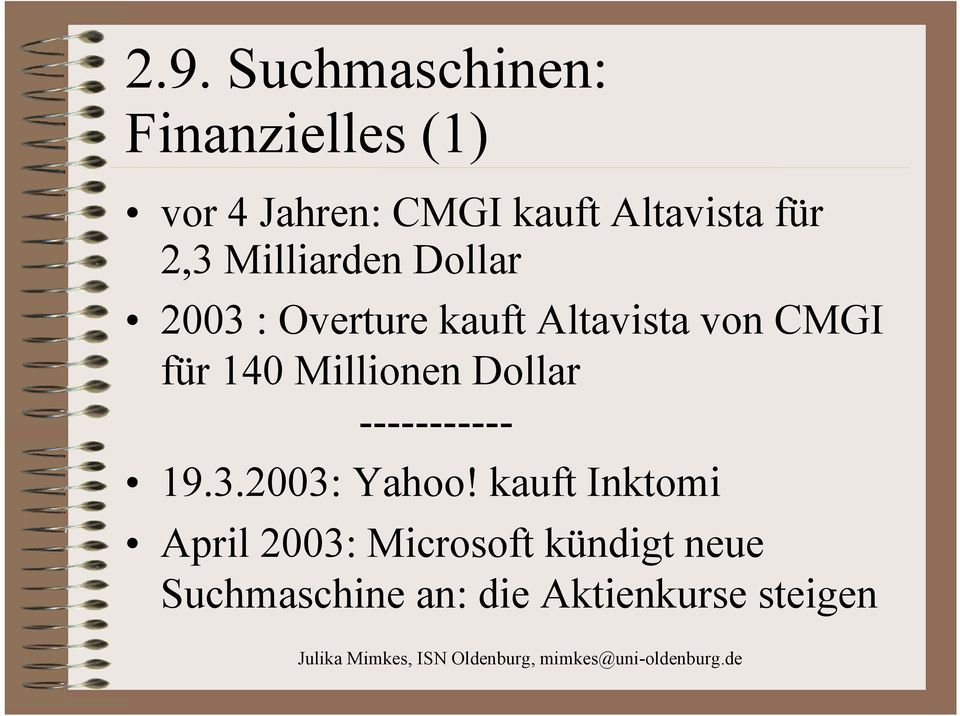 von CMGI für 140 Millionen Dollar ----------- 19.3.2003: Yahoo!