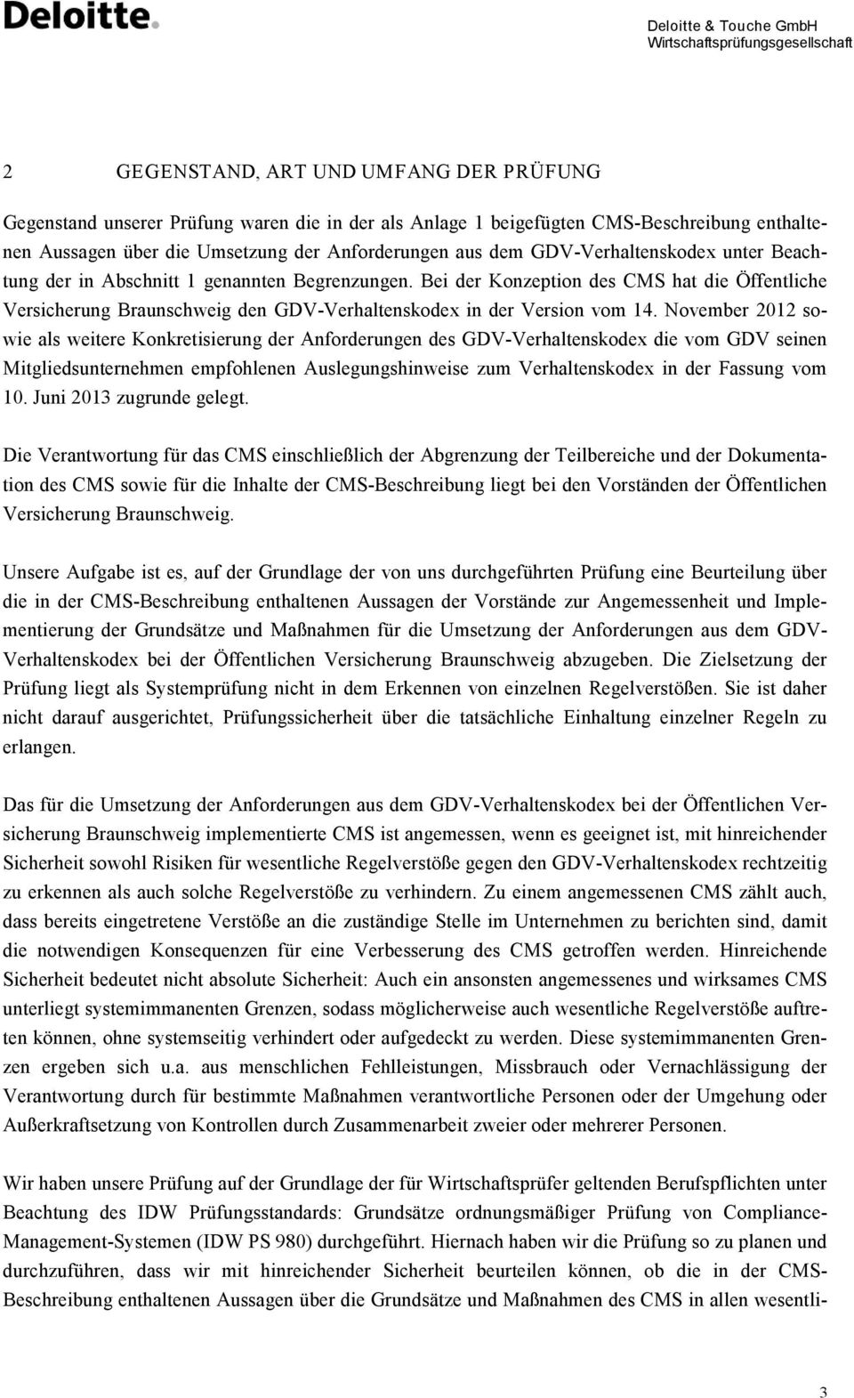 Bei der Konzeption des CMS hat die Öffentliche Versicherung Braunschweig den GDV-Verhaltenskodex in der Version vom 14.