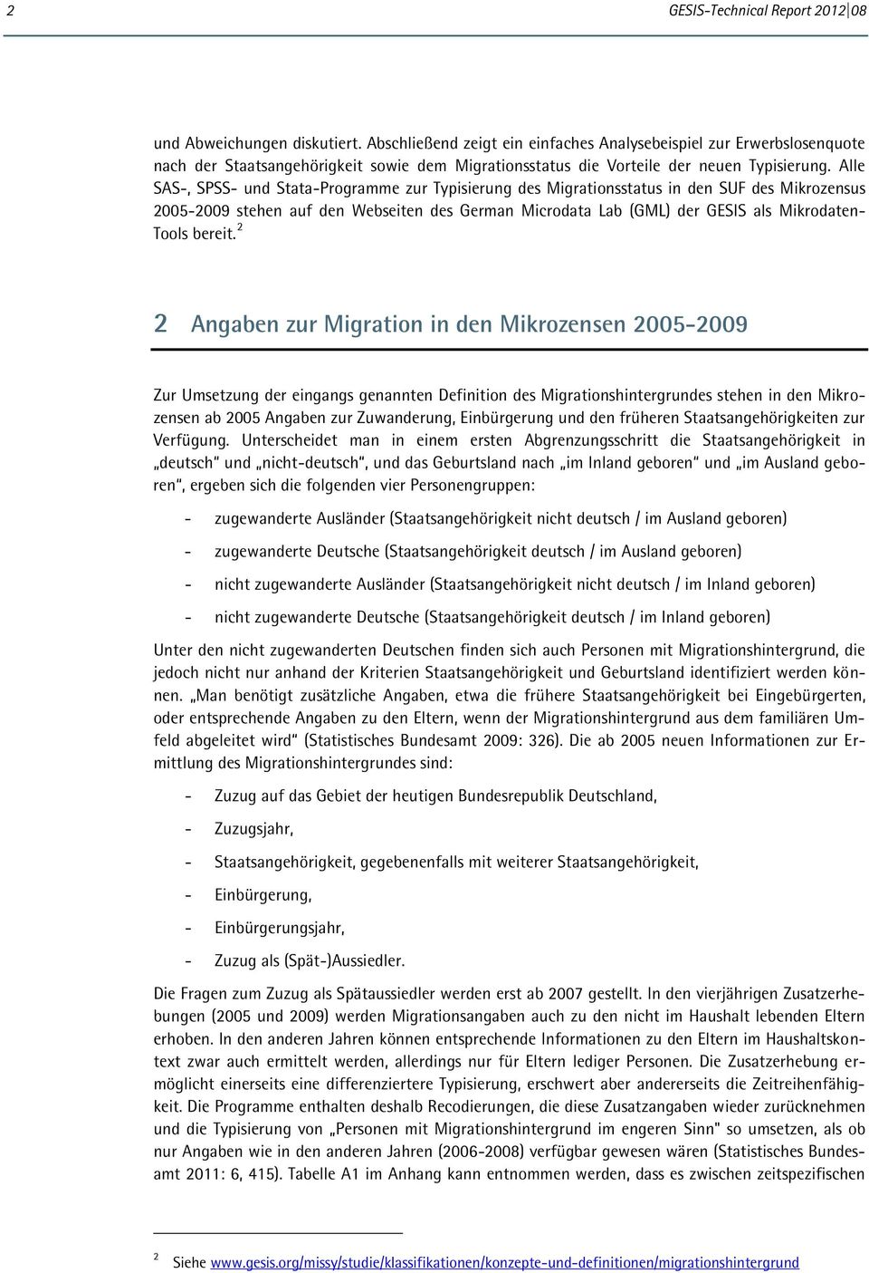 Alle SAS-, SPSS- und Stata-Programme zur Typisierung des Migrationsstatus in den SUF des Mikrozensus 2005-2009 stehen auf den Webseiten des German Microdata Lab (GML) der GESIS als Mikrodaten- Tools