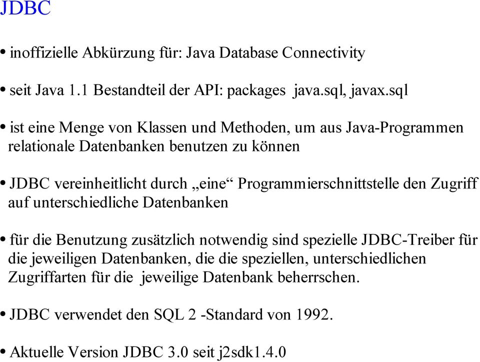 Programmierschnittstelle den Zugriff auf unterschiedliche Datenbanken für die Benutzung zusätzlich notwendig sind spezielle JDBC-Treiber für die
