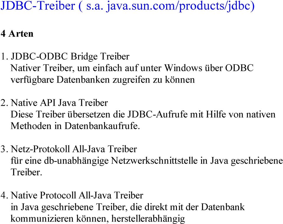 Native API Java Treiber Diese Treiber übersetzen die JDBC-Aufrufe mit Hilfe von nativen Methoden in Datenbankaufrufe. 3.