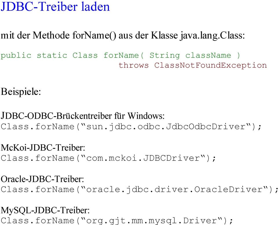 JDBC-ODBC-Brückentreiber für Windows: Class.forName( sun.jdbc.odbc.jdbcodbcdriver ); McKoi-JDBC-Treiber: Class.