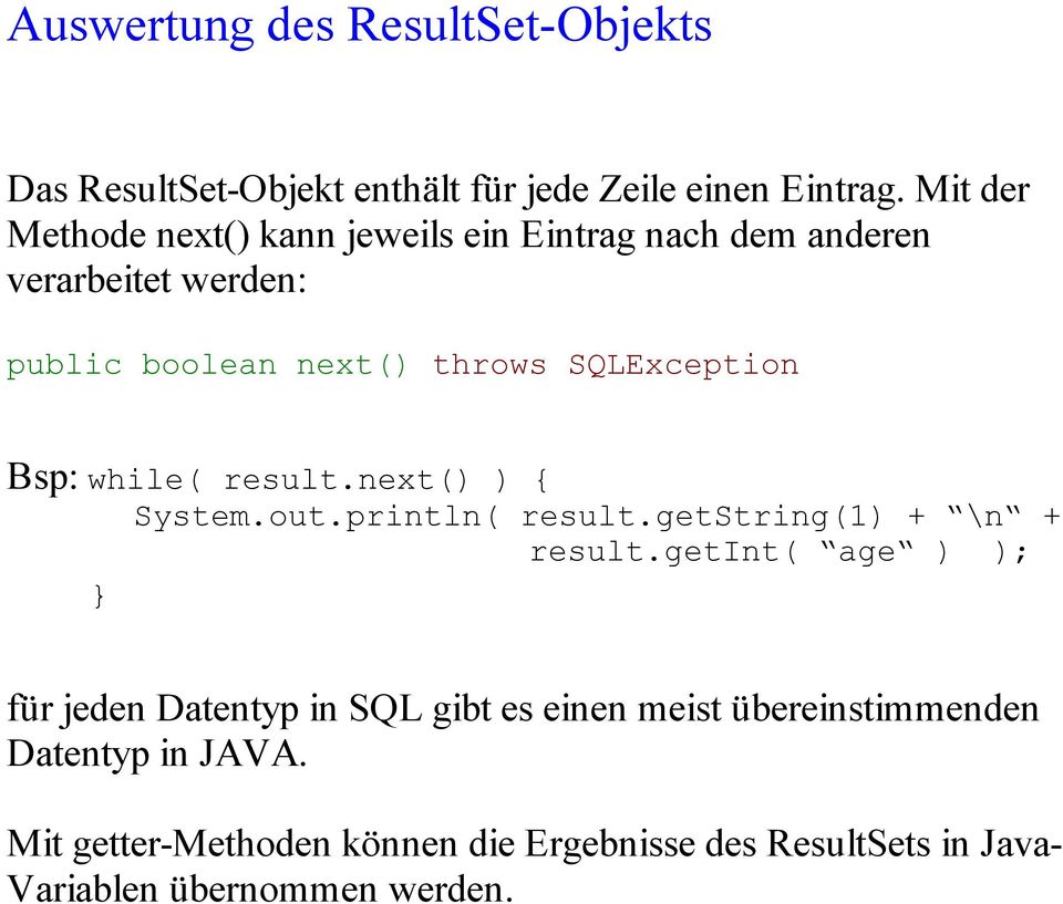 SQLException Bsp: while( result.next() ) { System.out.println( result.getstring(1) + \n + result.