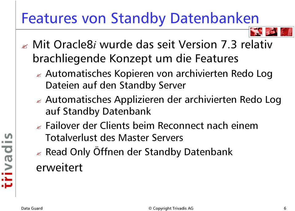 den Standby Server Automatisches Applizieren der archivierten Redo Log auf Standby Datenbank Failover der