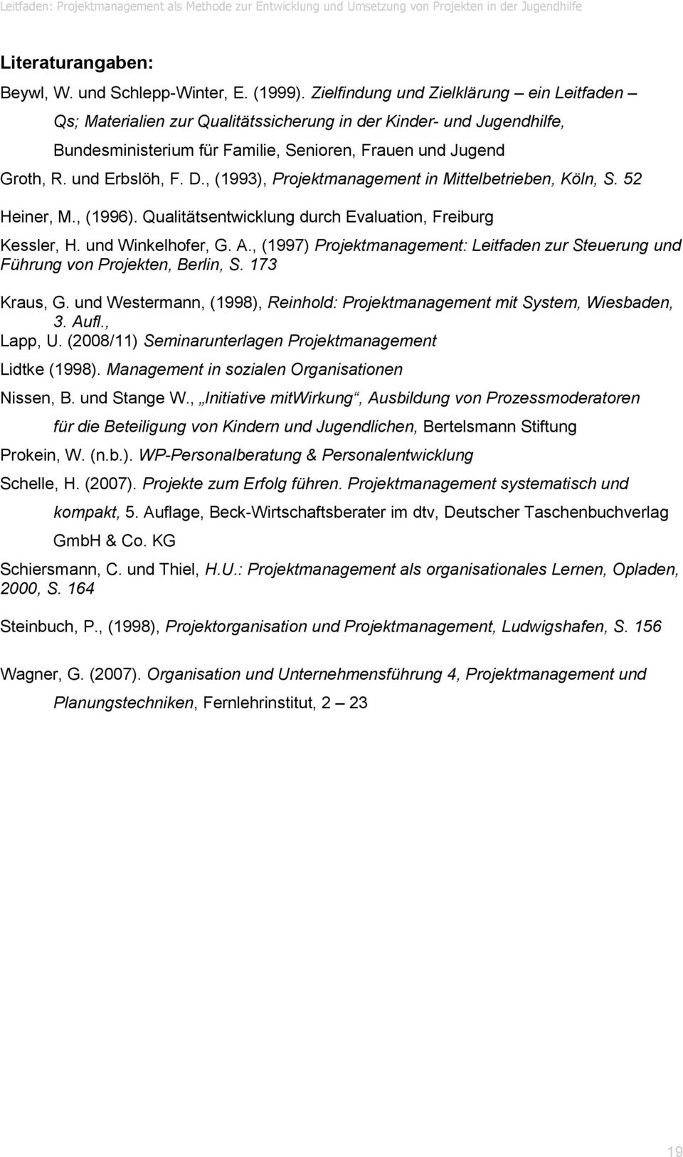 , (1993), Projektmanagement in Mittelbetrieben, Köln, S. 52 Heiner, M., (1996). Qualitätsentwicklung durch Evaluation, Freiburg Kessler, H. und Winkelhofer, G. A.