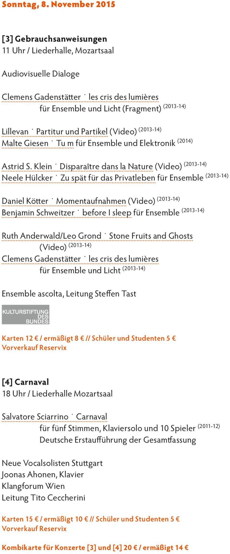 und Partikel (Video) (2013-14) Malte Giesen Tu m für Ensemble und Elektronik (2014) Astrid S.