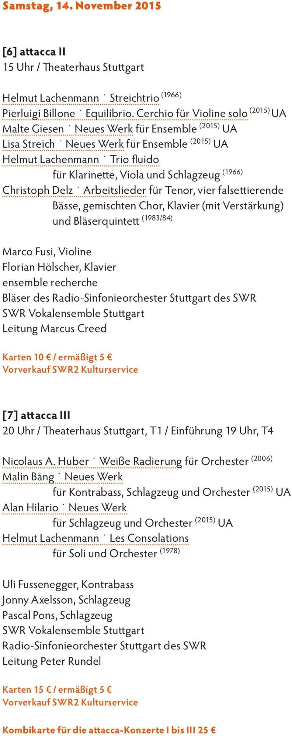 (1966) Christoph Delz Arbeitslieder für Tenor, vier falsettierende Bässe, gemischten Chor, Klavier (mit Verstärkung) und Bläserquintett (1983/84) Marco Fusi, Violine Florian Hölscher, Klavier