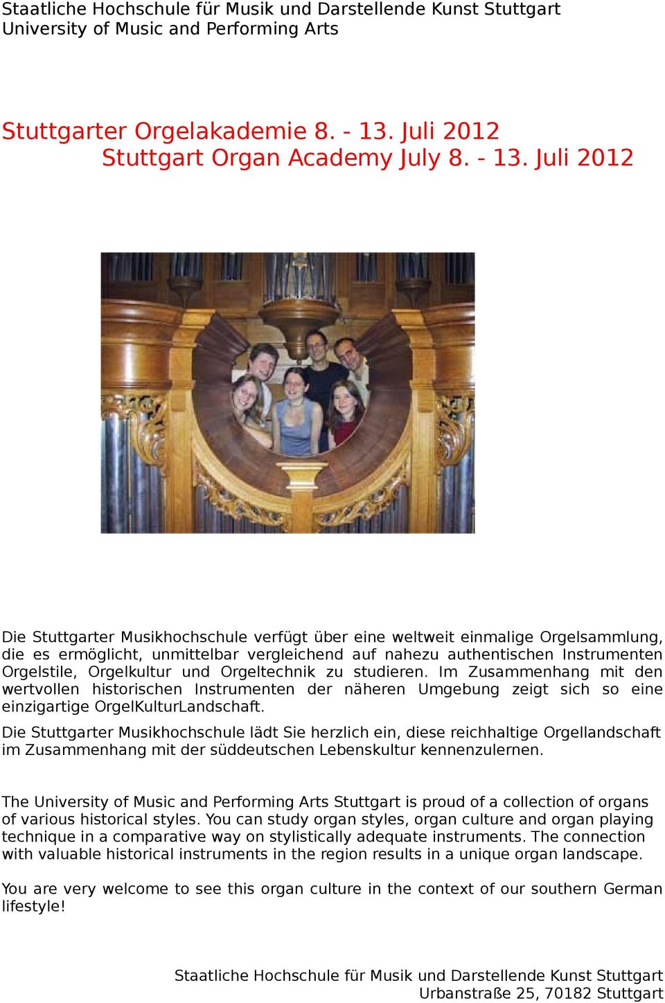 Juli 2012 Die Stuttgarter Musikhochschule verfügt über eine weltweit einmalige Orgelsammlung, die es ermöglicht, unmittelbar vergleichend auf nahezu authentischen Instrumenten Orgelstile, Orgelkultur
