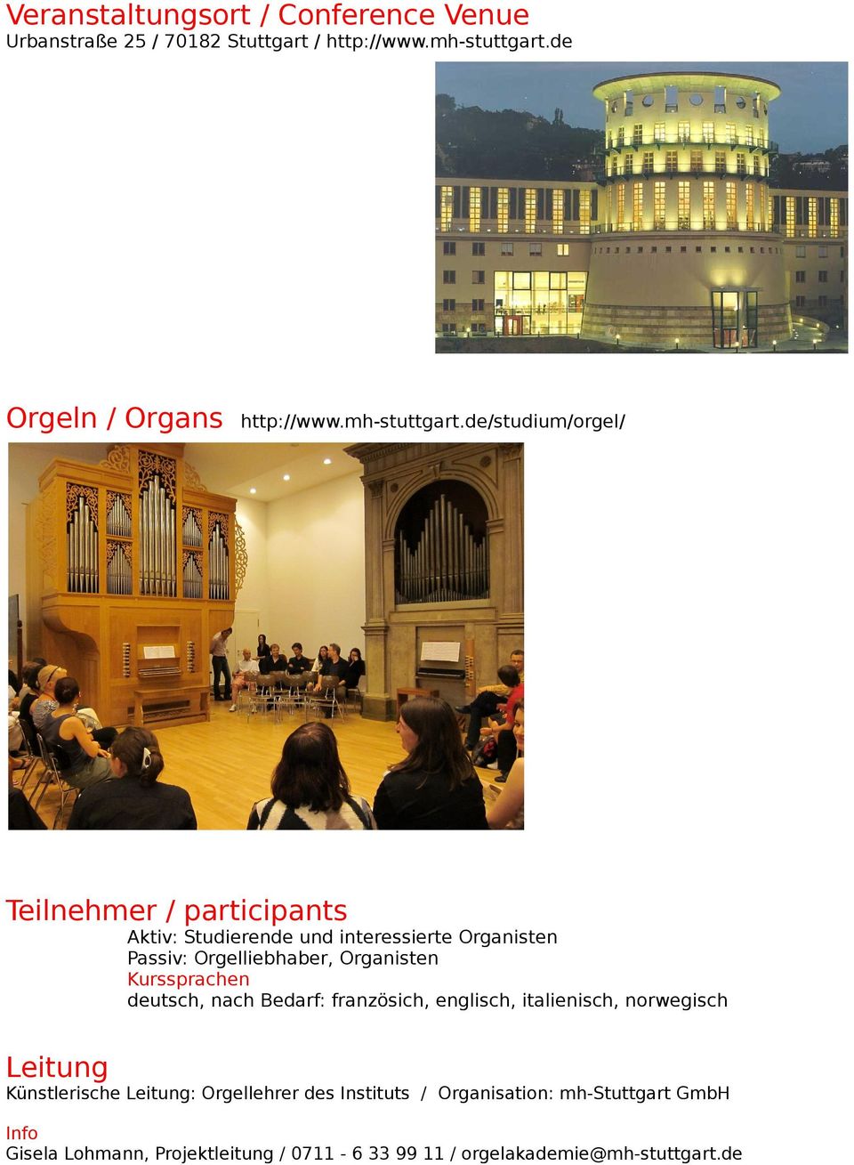 de/studium/orgel/ Teilnehmer / participants Aktiv: Studierende und interessierte Organisten Passiv: Orgelliebhaber, Organisten