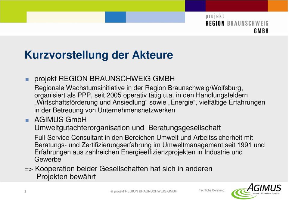Energie, vielfältige Erfahrungen in der Betreuung von Unternehmensnetzwerken AGIMUS GmbH Umweltgutachterorganisation und Beratungsgesellschaft Full-Service Consultant in den