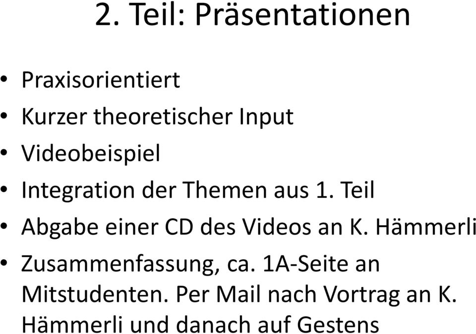 Teil Abgabe einer CD des Videos an K. Hämmerli Zusammenfassung, ca.