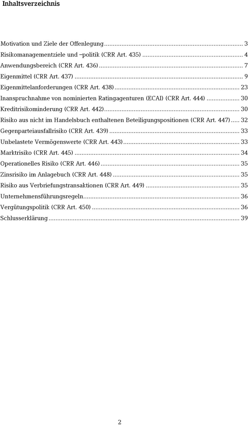 .. 3 Risiko aus nicht im Handelsbuch enthaltenen Beteiligungspositionen (CRR Art. 447)... 32 Gegenparteiausfallrisiko (CRR Art. 439)... 33 Unbelastete Vermögenswerte (CRR Art. 443).