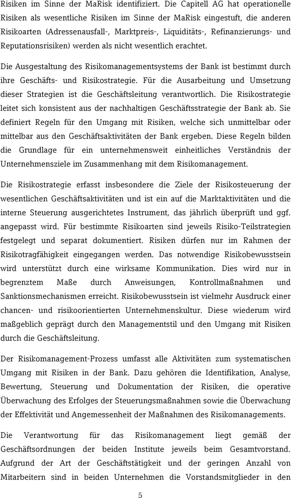 Reputationsrisiken) werden als nicht wesentlich erachtet. Die Ausgestaltung des Risikomanagementsystems der Bank ist bestimmt durch ihre Geschäfts- und Risikostrategie.