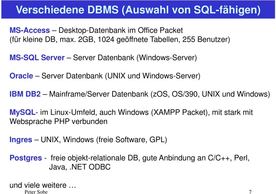 IBM DB2 Mainframe/Server Datenbank (zos, OS/390, UNIX und Windows) MySQL- im Linux-Umfeld, auch Windows (XAMPP Packet), mit stark mit