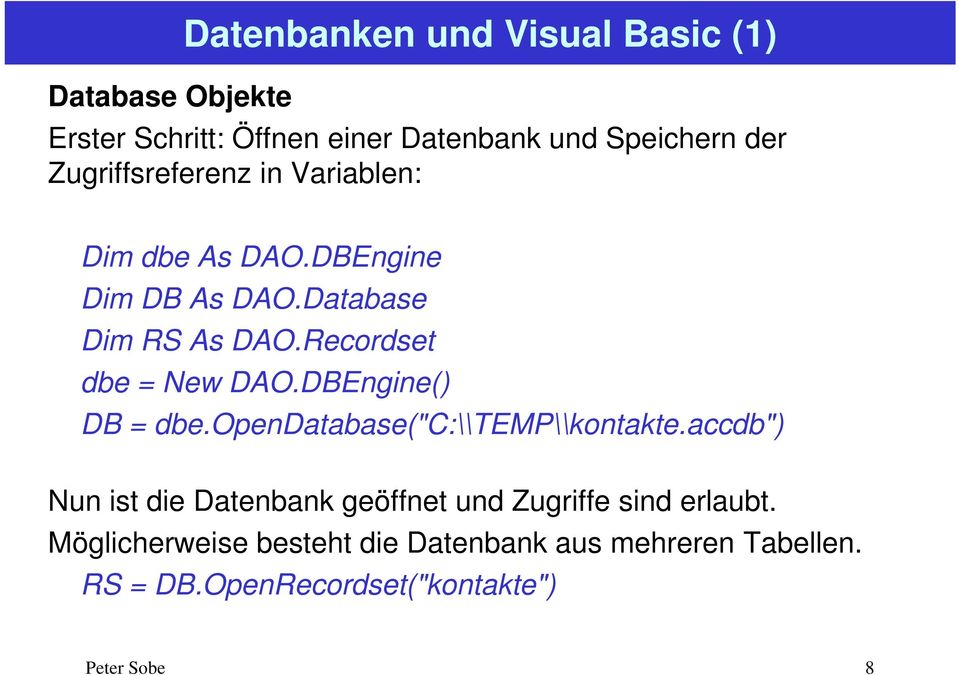 Recordset dbe = New DAO.DBEngine() DB = dbe.opendatabase("c:\\temp\\kontakte.
