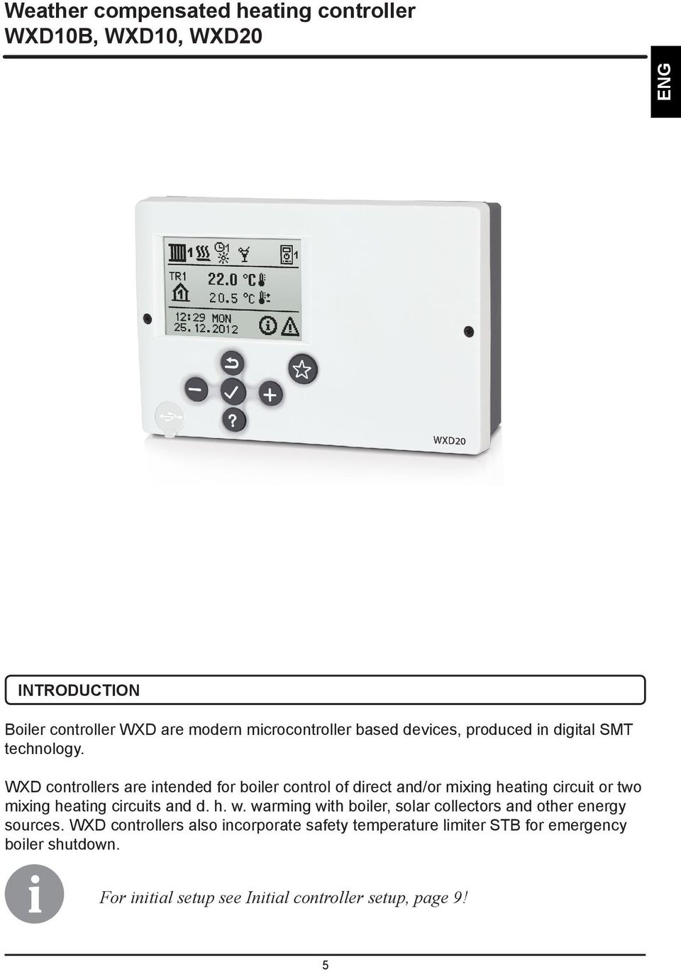 WXD controllers are intended for boiler control of direct and/or mixing heating circuit or two mixing heating circuits and d. h. w.