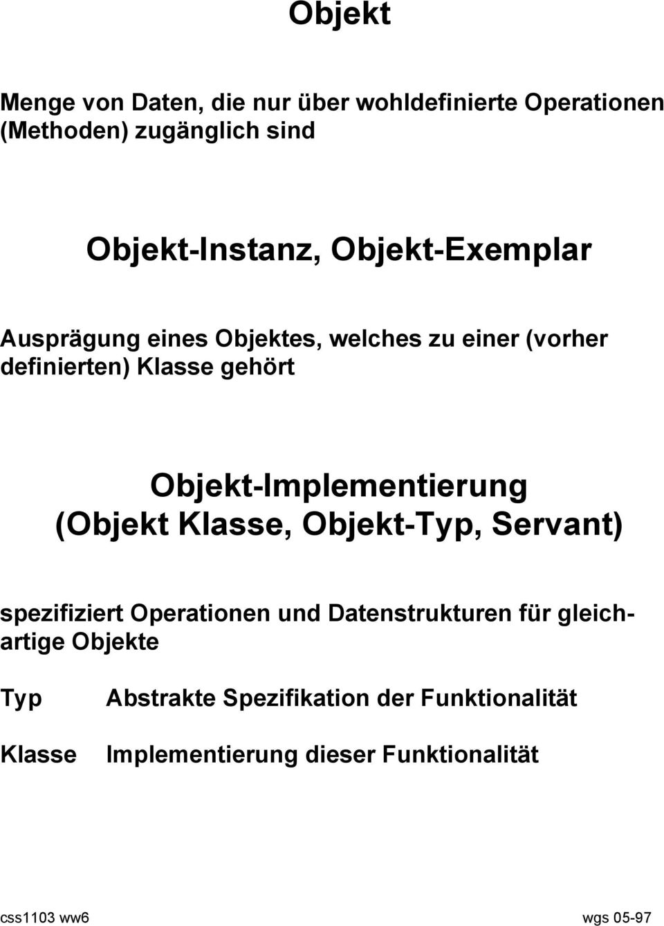 Objekt-Implementierung (Objekt Klasse, Objekt-Typ, Servant) spezifiziert Operationen und Datenstrukturen für