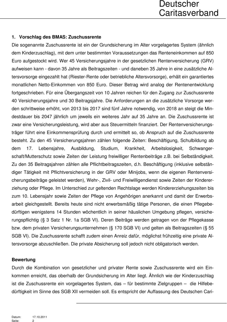 Wer 45 Versicherungsjahre in der gesetzlichen Rentenversicherung (GRV) aufweisen kann - davon 35 Jahre als Beitragszeiten - und daneben 35 Jahre in eine zusätzliche Altersvorsorge eingezahlt hat