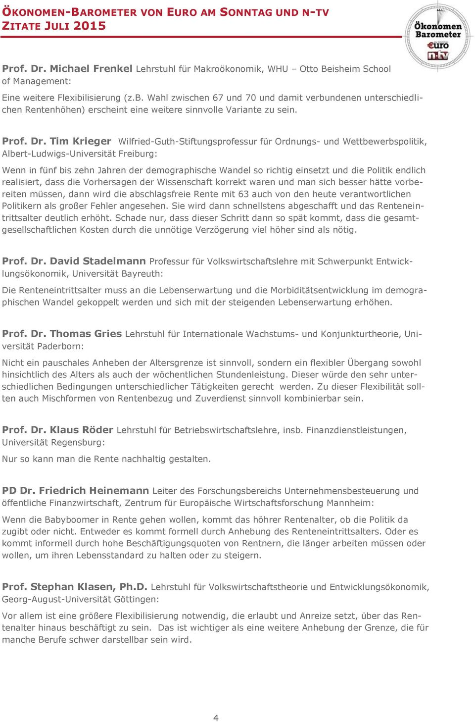 Tim Krieger Wilfried-Guth-Stiftungsprofessur für Ordnungs- und Wettbewerbspolitik, Albert-Ludwigs-Universität Freiburg: Wenn in fünf bis zehn Jahren der demographische Wandel so richtig einsetzt und