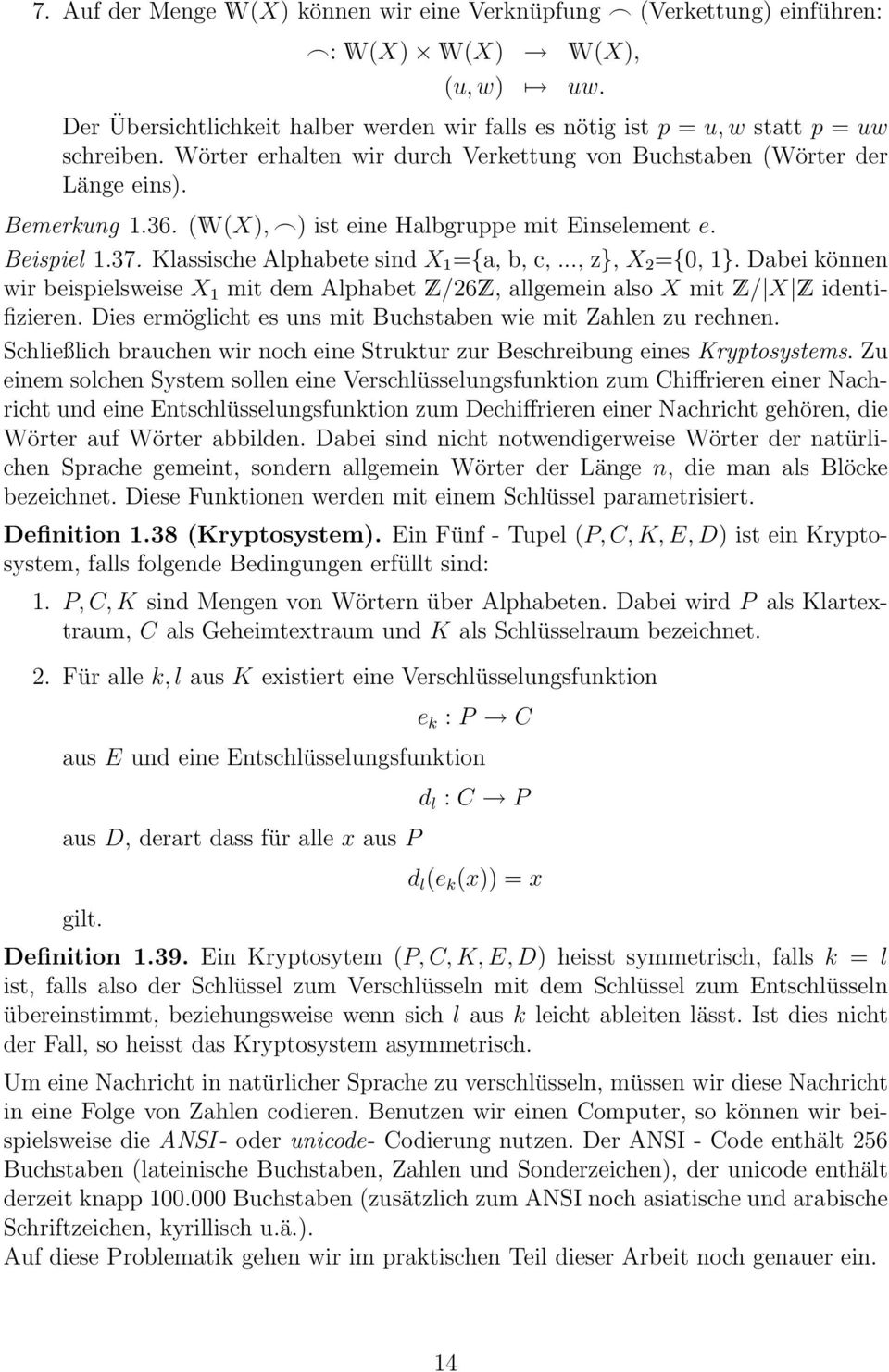 .., z, X 2 =0, 1. Dabei können wir beispielsweise X 1 mit dem Alphabet Z/26Z, allgemein also X mit Z/ X Z identifizieren. Dies ermöglicht es uns mit Buchstaben wie mit Zahlen zu rechnen.