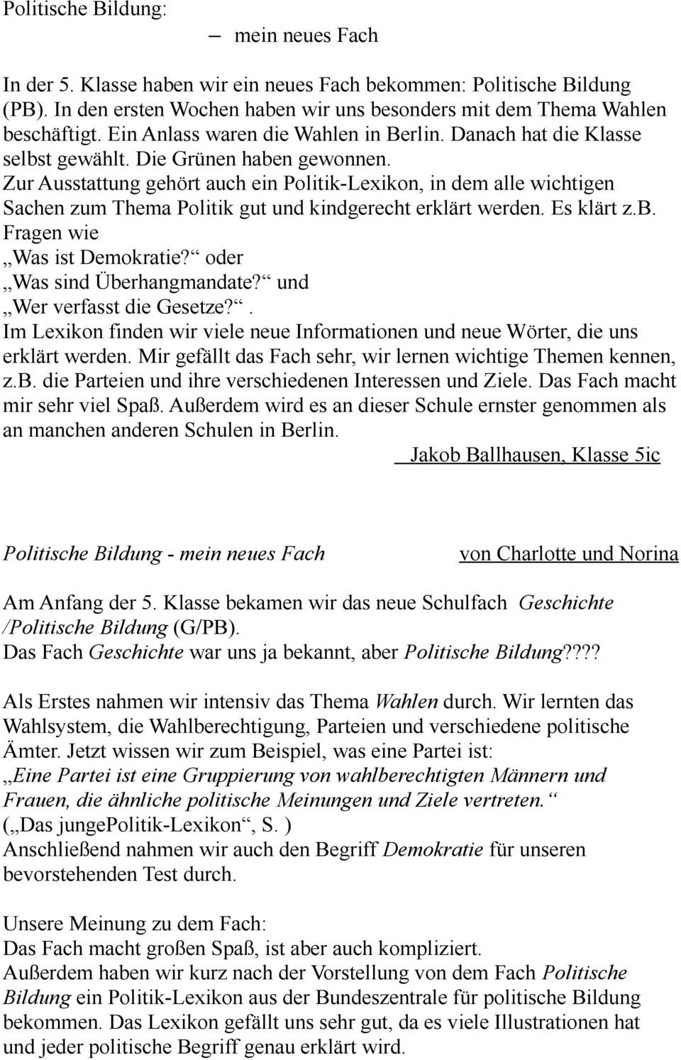 Zur Ausstattung gehört auch ein Politik-Lexikon, in dem alle wichtigen Sachen zum Thema Politik gut und kindgerecht erklärt werden. Es klärt z.b. Fragen wie Was ist Demokratie?