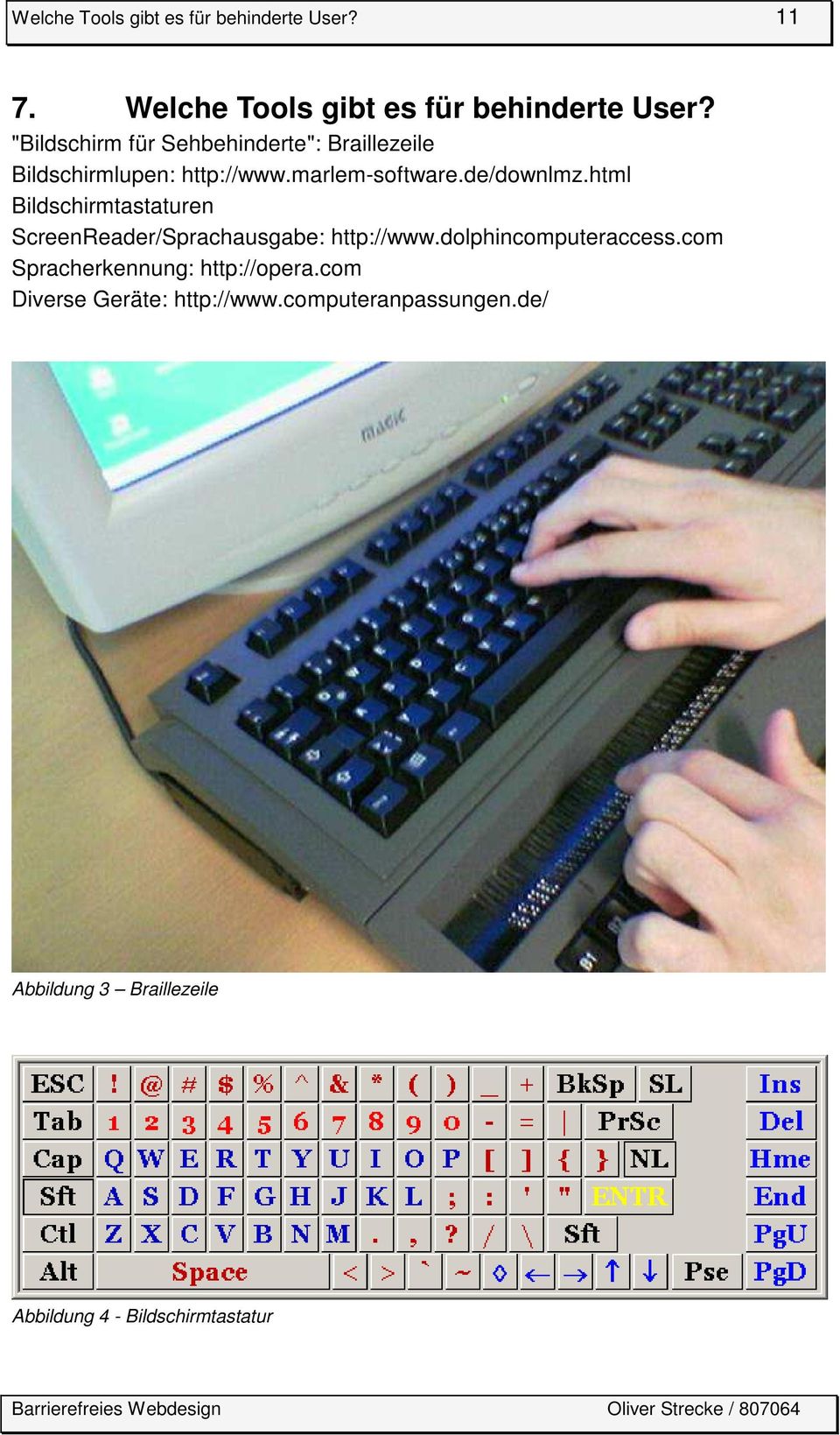 html Bildschirmtastaturen ScreenReader/Sprachausgabe: http://www.dolphincomputeraccess.