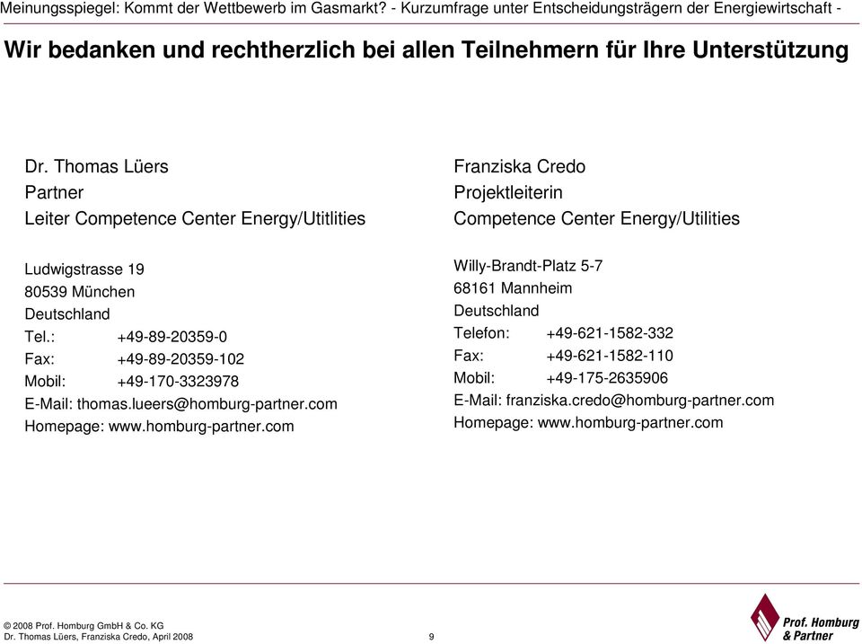 9 80539 München Deutschland Tel.: +49-89-20359-0 Fax: +49-89-20359-02 Mobil: +49-70-3323978 E-Mail: thomas.lueers@homburg-partner.