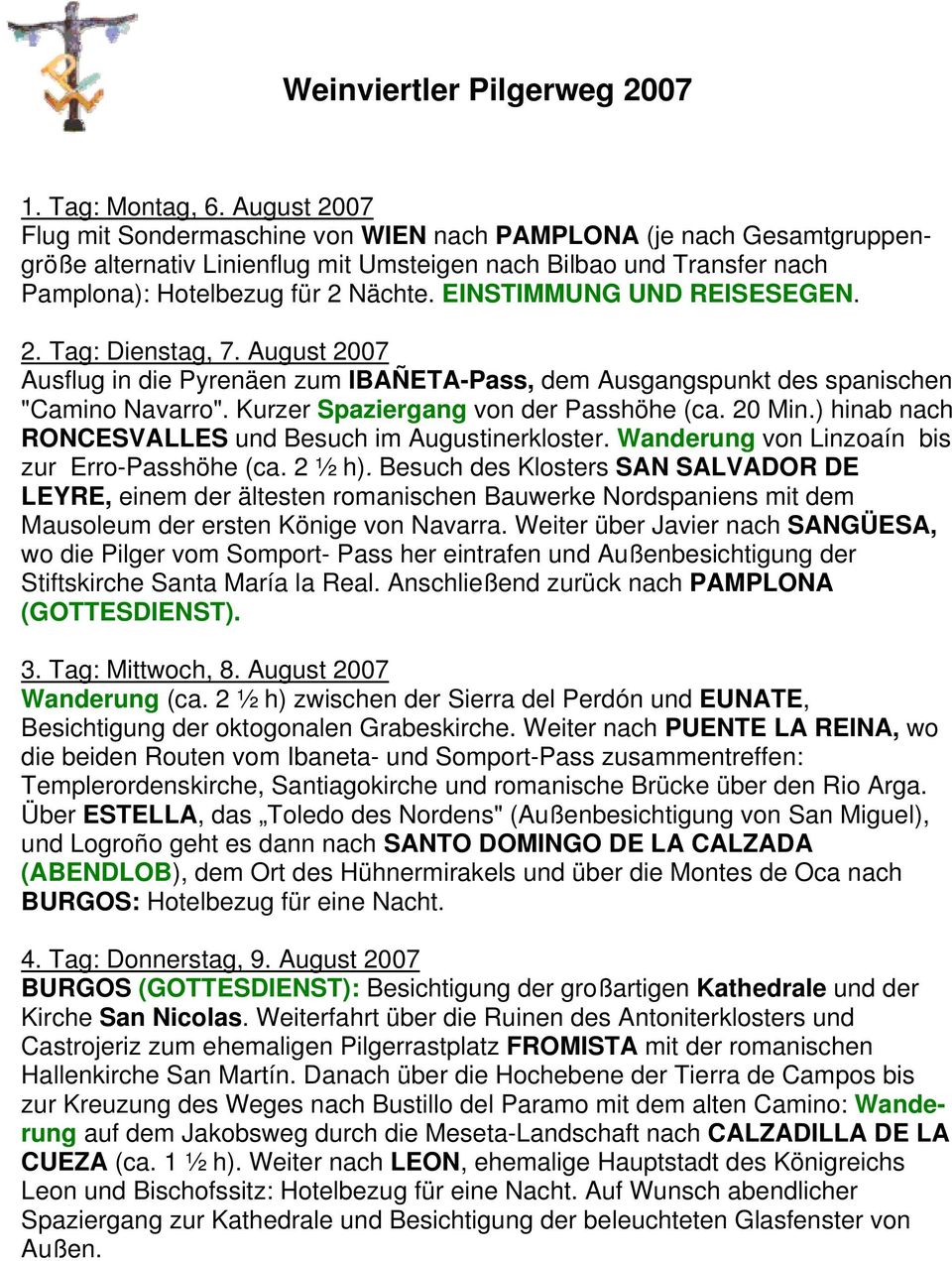 EINSTIMMUNG UND REISESEGEN. 2. Tag: Dienstag, 7. August 2007 Ausflug in die Pyrenäen zum IBAÑETA-Pass, dem Ausgangspunkt des spanischen "Camino Navarro". Kurzer Spaziergang von der Passhöhe (ca.