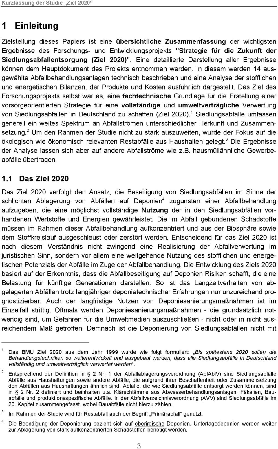 In diesem werden 14 ausgewählte Abfallbehandlungsanlagen technisch beschrieben und eine Analyse der stofflichen und energetischen Bilanzen, der Produkte und Kosten ausführlich dargestellt.