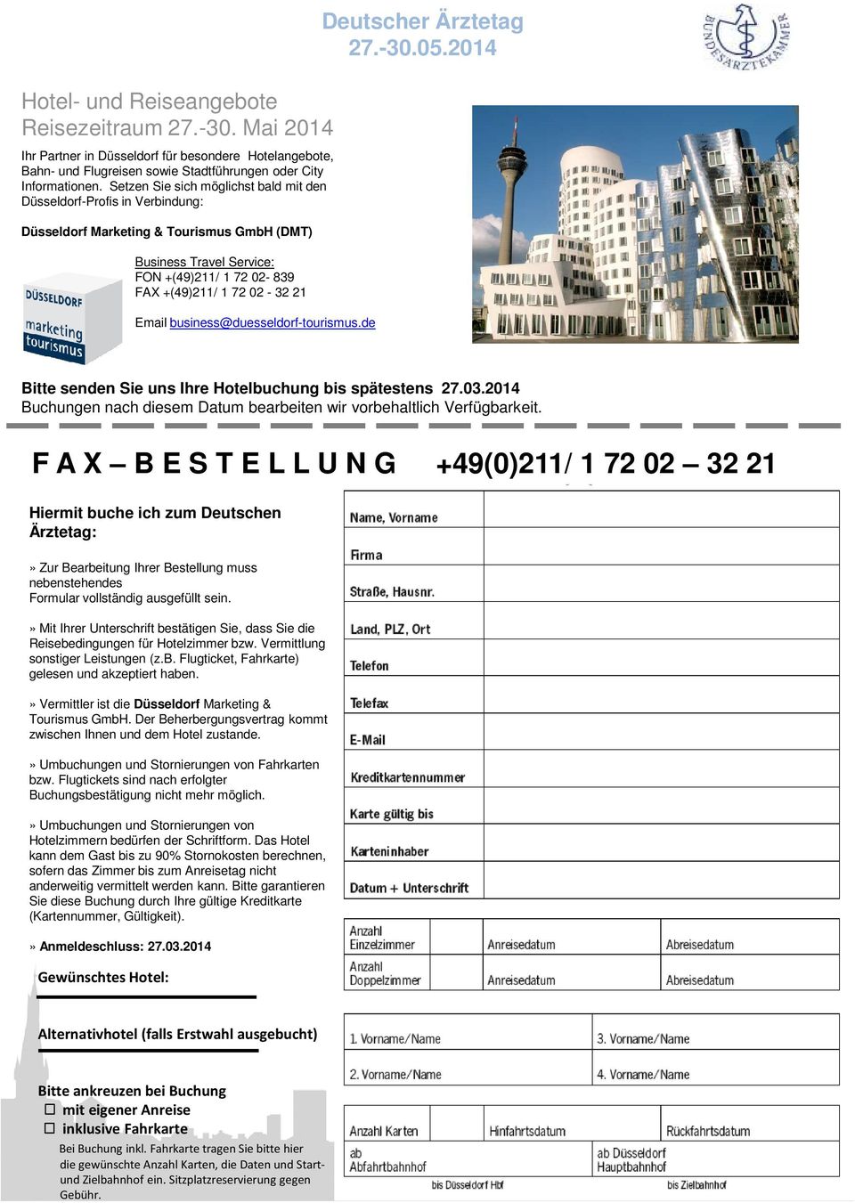 Email business@duesseldorf-tourismus.de Bitte senden Sie uns Ihre Hotelbuchung bis spätestens 27.03.2014 Buchungen nach diesem Datum bearbeiten wir vorbehaltlich Verfügbarkeit.