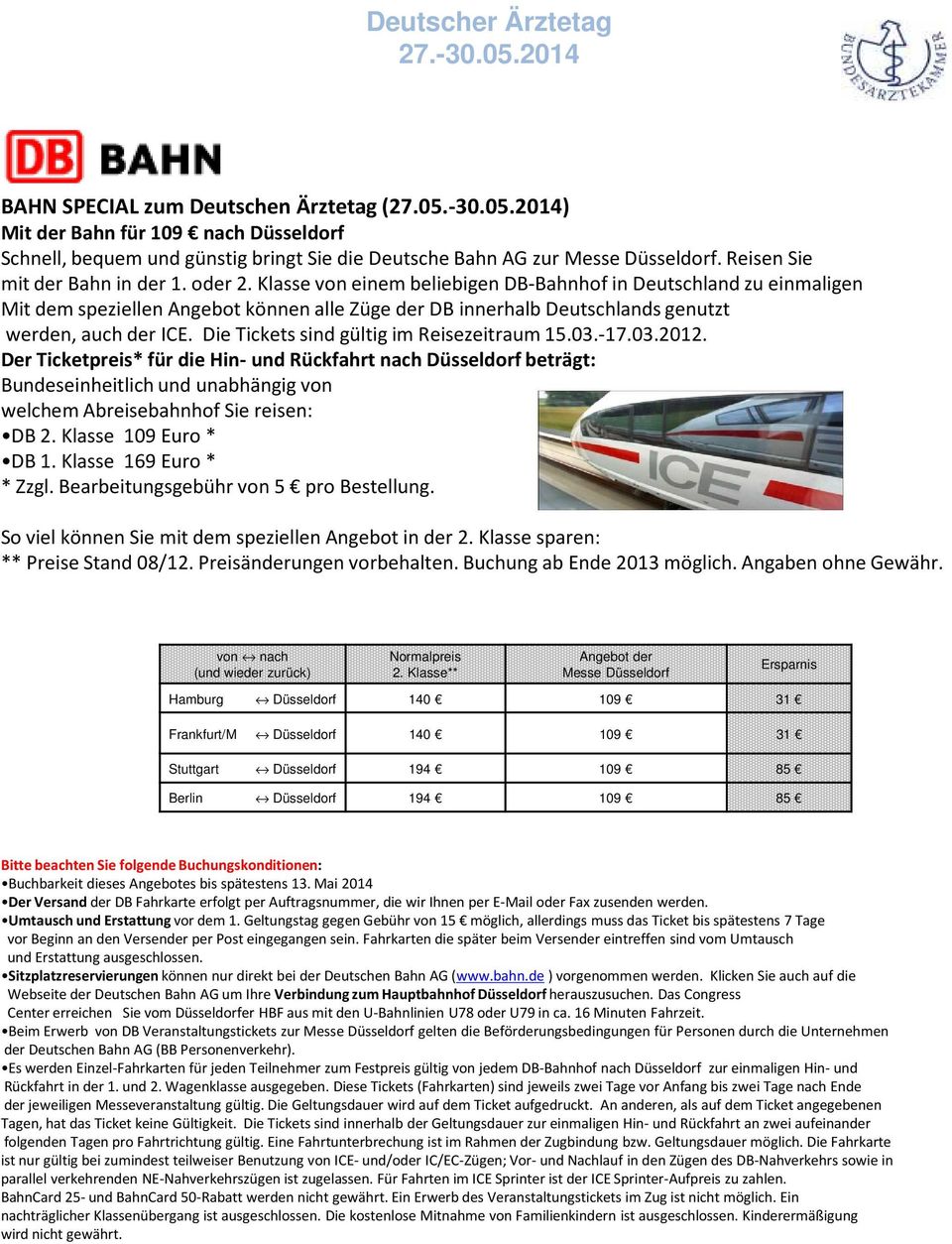 Klasse von einem beliebigen DB-Bahnhof in Deutschland zu einmaligen Mit dem speziellen Angebot können alle Züge der DB innerhalb Deutschlands genutzt werden, auch der ICE.
