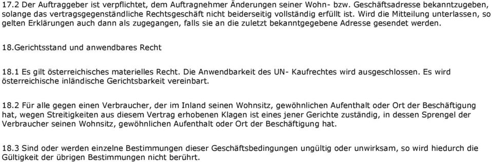 Wird die Mitteilung unterlassen, so gelten Erklärungen auch dann als zugegangen, falls sie an die zuletzt bekanntgegebene Adresse gesendet werden. 18.Gerichtsstand und anwendbares Recht 18.