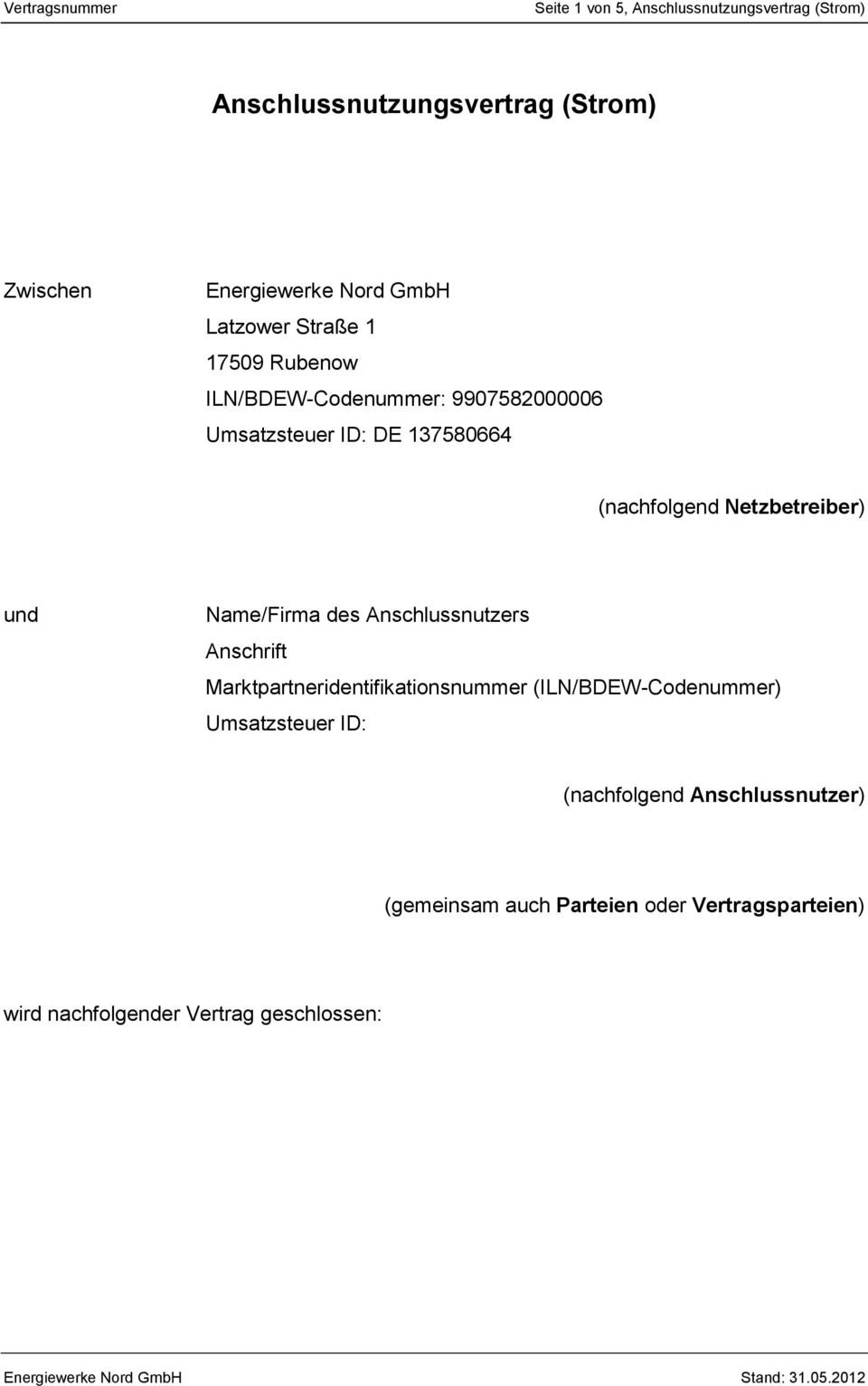 Netzbetreiber) und Name/Firma des Anschlussnutzers Anschrift Marktpartneridentifikationsnummer (ILN/BDEW-Codenummer)