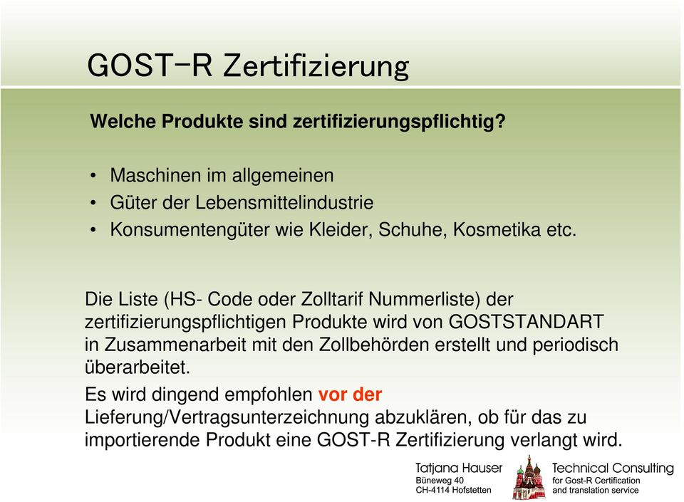 Die Liste (HS- Code oder Zolltarif Nummerliste) der zertifizierungspflichtigen Produkte wird von GOSTSTANDART in