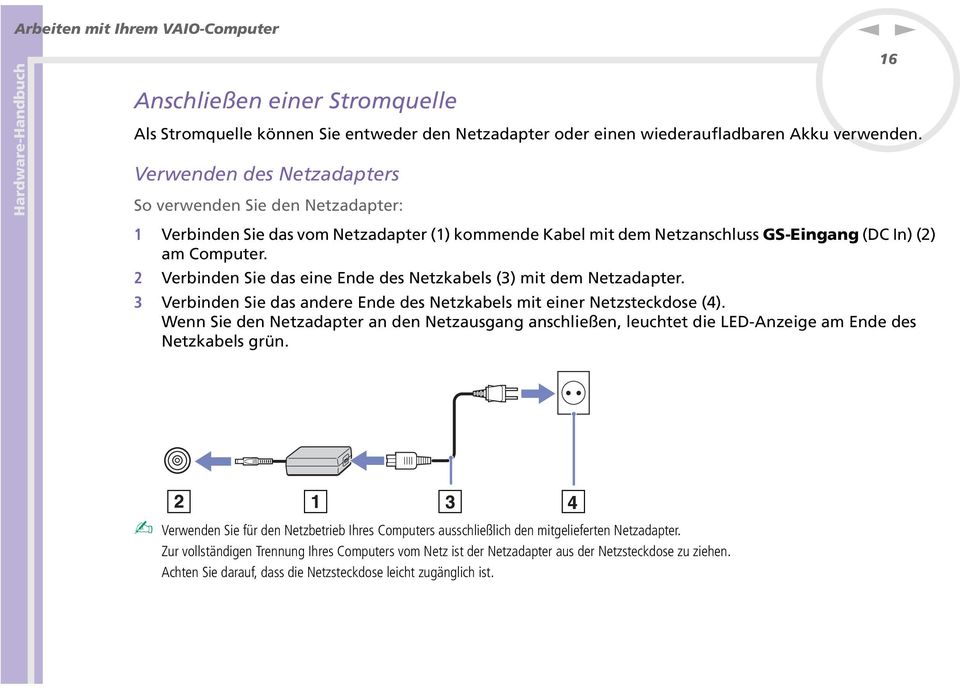 2 Verbide Sie das eie Ede des etzkabels (3) mit dem etzadapter. 3 Verbide Sie das adere Ede des etzkabels mit eier etzsteckdose (4).