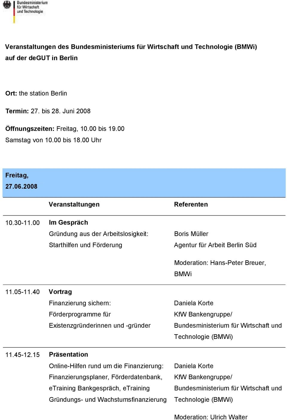 00 Im Gespräch Gründung aus der Arbeitslosigkeit: Starthilfen und Förderung Referenten Boris Müller Agentur für Arbeit Berlin Süd 11.05-11.