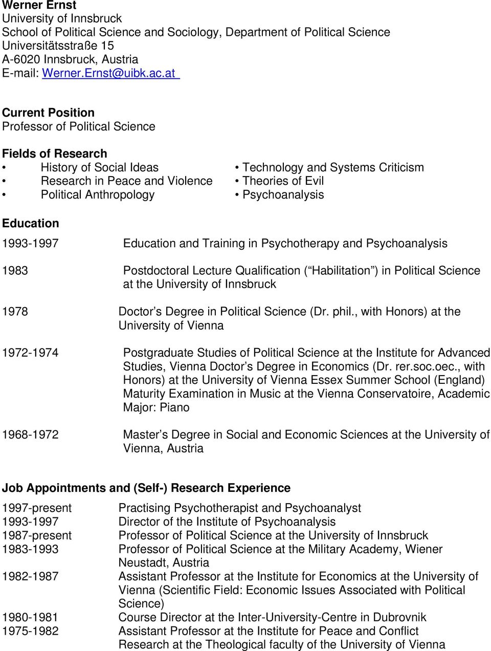 Psychoanalysis Education 1993-1997 Education and Training in Psychotherapy and Psychoanalysis 1983 Postdoctoral Lecture Qualification ( Habilitation ) in Political Science at the University of