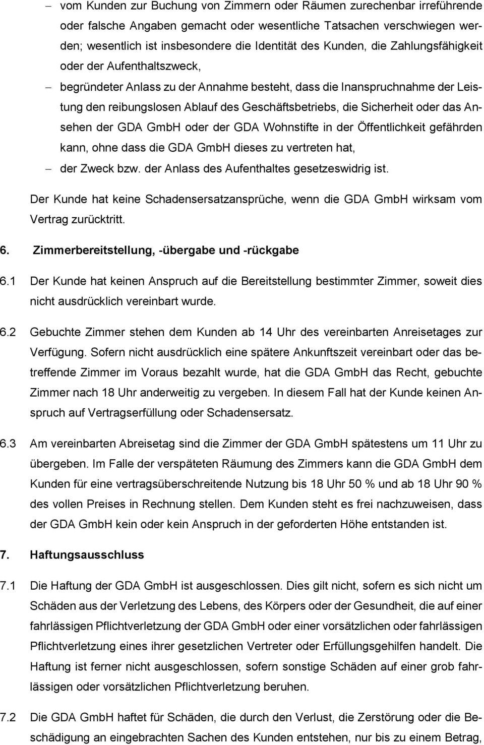 Sicherheit oder das Ansehen der GDA GmbH oder der GDA Wohnstifte in der Öffentlichkeit gefährden kann, ohne dass die GDA GmbH dieses zu vertreten hat, der Zweck bzw.