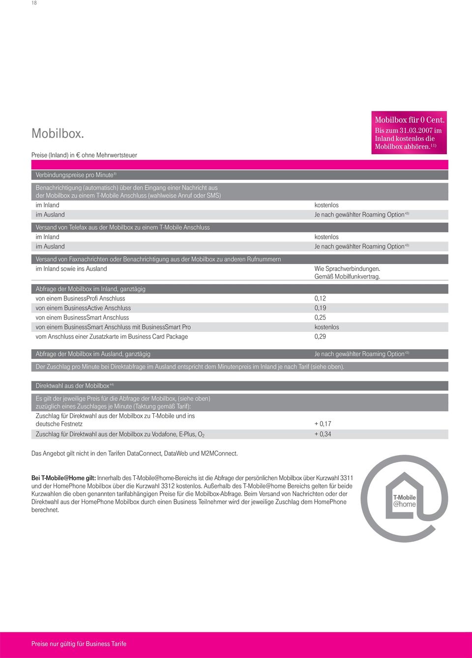 Ausland Je nach gewählter Roaming Option 43) Versand von Telefax aus der Mobilbox zu einem T-Mobile Anschluss im Inland kostenlos im Ausland Je nach gewählter Roaming Option 43) Versand von